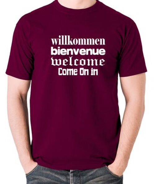 Blazing Saddles Inspired T Shirt - Willkommen Bienvenue Welcome Come On In burgundy