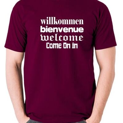 Blazing Saddles Inspired T Shirt - Willkommen Bienvenue Welcome Come On In burgundy