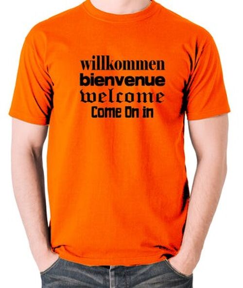 Blazing Saddles Inspired T Shirt - Willkommen Bienvenue Welcome Come On In orange