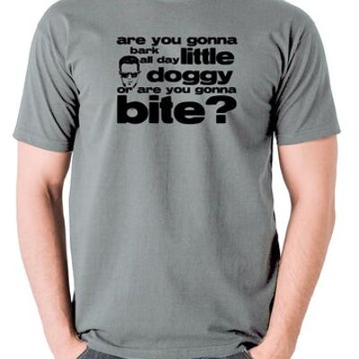 Reservoir Dogs Inspired T Shirt - Are You Gonna Bark All Day Little Doggy, Or Are You Gonna Bite? grey
