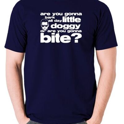 Reservoir Dogs Inspired T Shirt - Are You Gonna Bark All Day Little Doggy, Or Are You Gonna Bite? navy