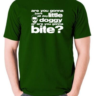 T-shirt inspiré des chiens de réservoir - allez-vous aboyer toute la journée petit chien, ou allez-vous mordre? vert