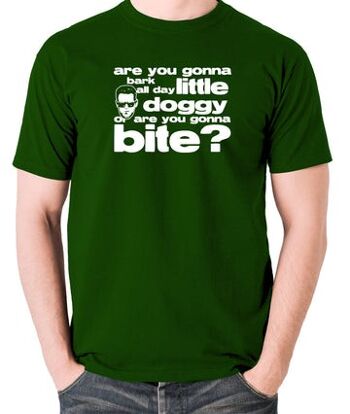 T-shirt inspiré des chiens de réservoir - allez-vous aboyer toute la journée petit chien, ou allez-vous mordre? vert