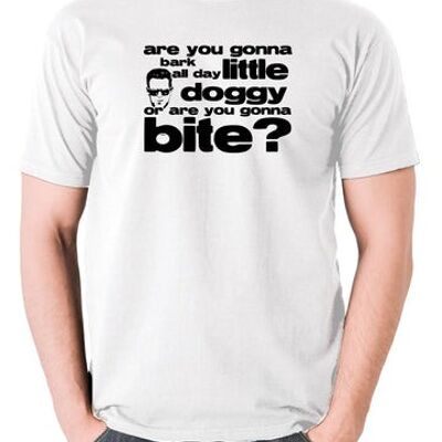 Maglietta ispirata alle iene: abbaiarai tutto il giorno a cagnolino o morderai? bianca