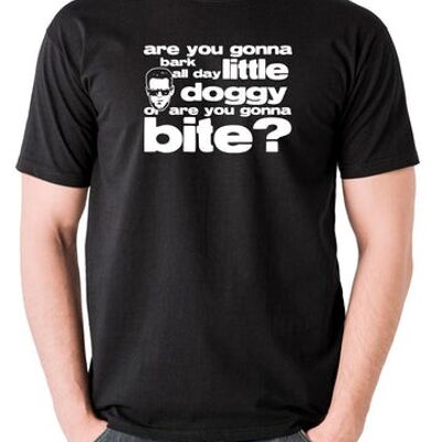 T-shirt inspiré des chiens de réservoir - allez-vous aboyer toute la journée petit chien, ou allez-vous mordre? le noir