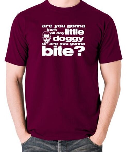 Reservoir Dogs Inspired T Shirt - Are You Gonna Bark All Day Little Doggy, Or Are You Gonna Bite? burgundy