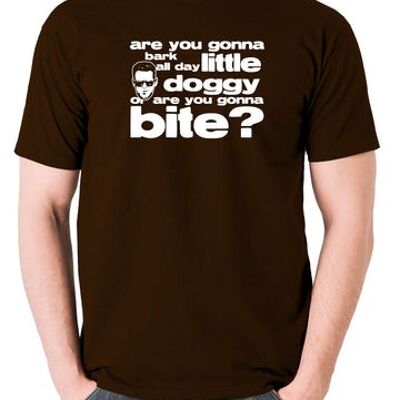 Reservoir Dogs Inspired T Shirt - Are You Gonna Bark All Day Little Doggy, Or Are You Gonna Bite? chocolate