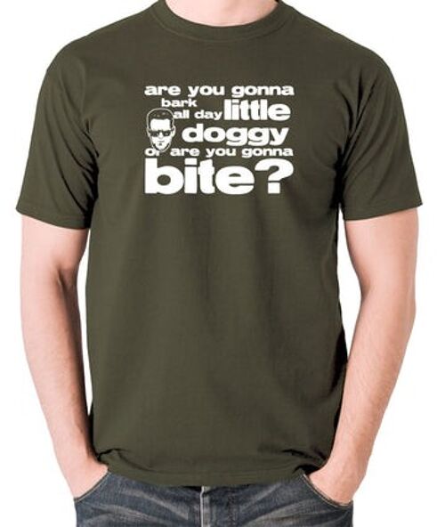 Reservoir Dogs Inspired T Shirt - Are You Gonna Bark All Day Little Doggy, Or Are You Gonna Bite? olive