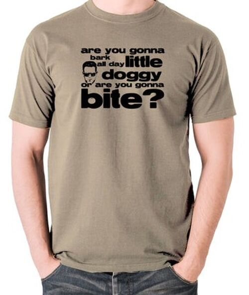 Reservoir Dogs Inspired T Shirt - Are You Gonna Bark All Day Little Doggy, Or Are You Gonna Bite? khaki