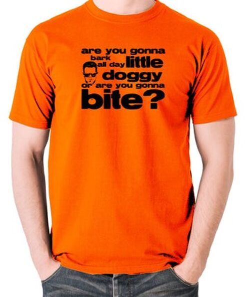 Reservoir Dogs Inspired T Shirt - Are You Gonna Bark All Day Little Doggy, Or Are You Gonna Bite? orange