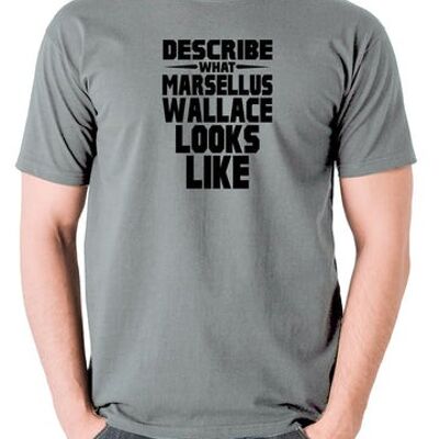Pulp Fiction Inspired T Shirt - Describe What Marsellus Wallace Looks Like grey