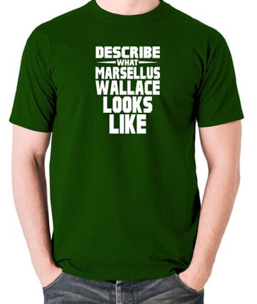 Pulp Fiction Inspired T Shirt - Describe What Marsellus Wallace Looks Like green
