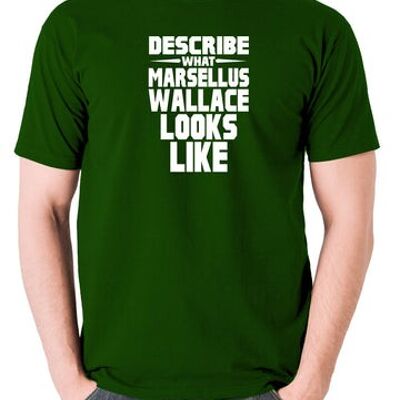 Pulp Fiction Inspired T Shirt - Describe What Marsellus Wallace Looks Like green