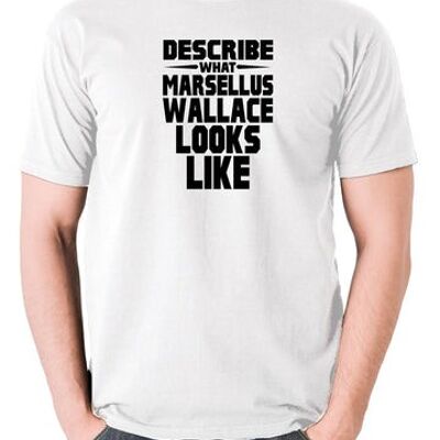 T-shirt inspiré de Pulp Fiction - Décrivez à quoi ressemble Marsellus Wallace blanc