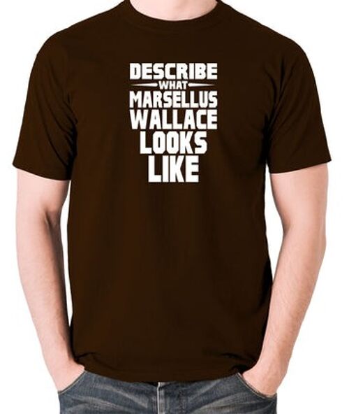 Pulp Fiction Inspired T Shirt - Describe What Marsellus Wallace Looks Like chocolate