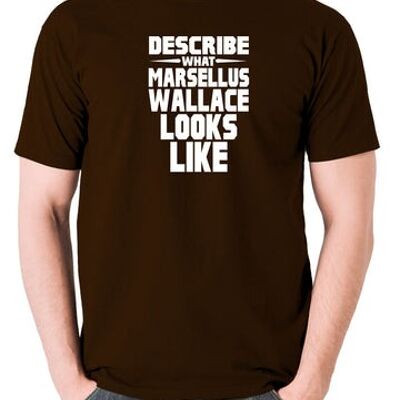Pulp Fiction Inspired T Shirt - Describe What Marsellus Wallace Looks Like chocolate