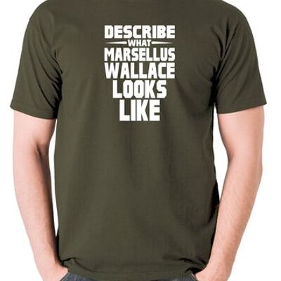 Pulp Fiction Inspired T Shirt - Describe What Marsellus Wallace Looks Like olive