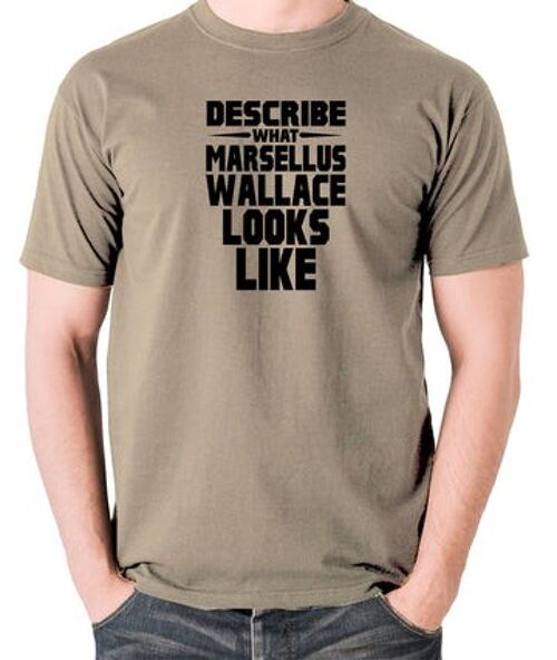 Pulp Fiction Inspired T Shirt - Describe What Marsellus Wallace Looks Like khaki