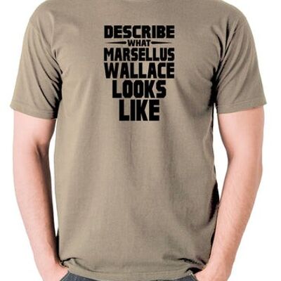 Pulp Fiction Inspired T Shirt - Describe What Marsellus Wallace Looks Like khaki