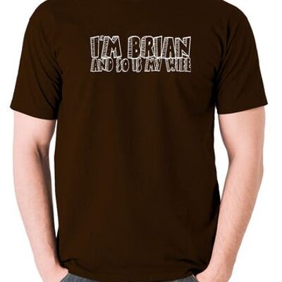 Monty Python Life Of Brian Inspired T Shirt - I'm Brian And So Is My Wife chocolate