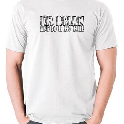 Monty Python Leben von Brian inspiriert T-Shirt - ich bin Brian und so ist meine Frau weiß