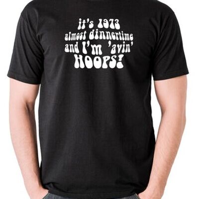 Camiseta inspirada en Life On Mars, Ashes To Ashes: es 1973, casi la hora de la cena y soy 'Avin' Hoops black