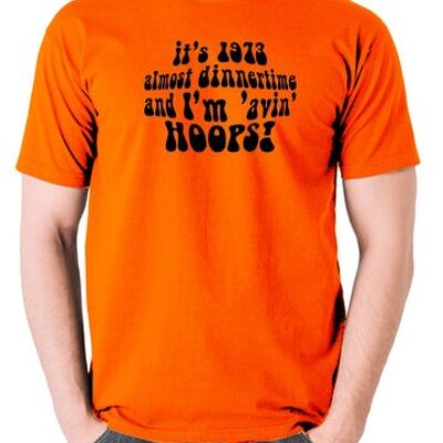 Life On Mars, Ashes To Ashes inspiriertes T-Shirt - Es ist 1973, fast Abendessenszeit und ich bin 'Avin' Hoops orange