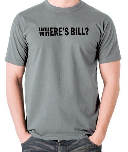Kill Bill Inspired T Shirt - Where's Bill? grey