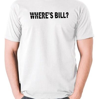 Töten Sie Bill inspiriertes T-Shirt - wo ist Bill? Weiß
