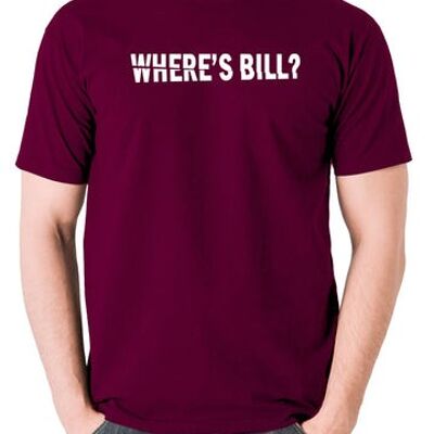 Kill Bill Inspired T Shirt - Where's Bill? burgundy