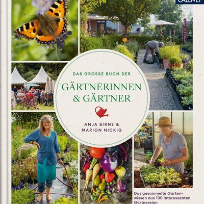 Das große Buch der Gärtnerinnen & Gärtner. Das gesammelte Gartenwissen aus 100 Gärtnereien. Natur und Garten