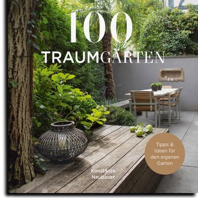 100 dream gardens. The most beautiful private gardens. With tips and ideas for your own garden. nature and garden