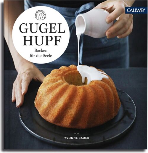 Gugelhupf. Backen für die Seele. Die besten Rezepte. Essen & Trinken