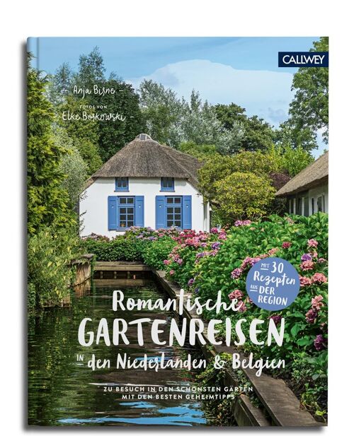 Romantische Gartenreisen in den Niederlanden und Belgien. Zu Besuch in den schönsten Gärten mit den besten Geheimtipps