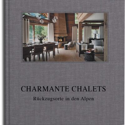 Charmante Chalets. Rückzugsorte in den Alpen. Innenarchitektur und Design