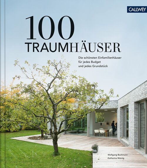 100 Traumhäuser. Die schönsten Einfamilienhäuser für jedes Budget und jedes Grundstück. Architektur