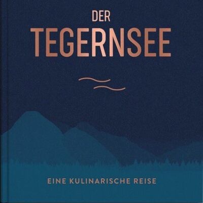 The Tegernsee. A culinary journey. Places of longing, original recipes and insider tips. Eat Drink. regional cuisine