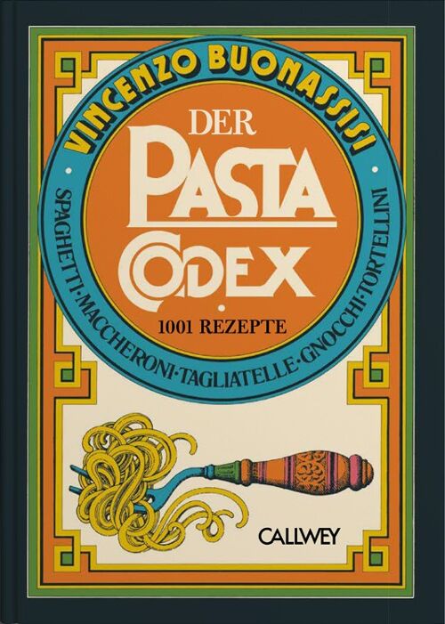 Der Pasta-Codex. 1.001 Rezepte aus allen Regionen Italiens. Essen & Trinken. Länderküche