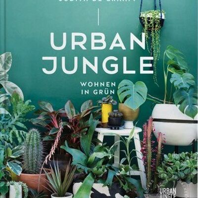 Urban Jungle - Wohnen in Grün. Dekorieren und stylen mit Pflanzen. Innenarchitektur und Design