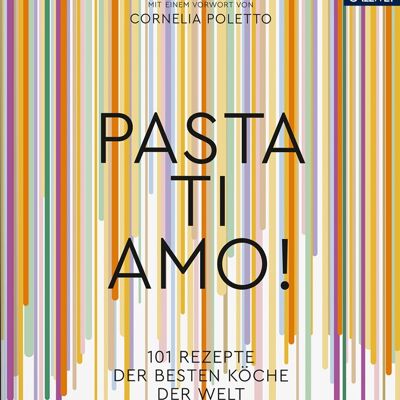 Pasta, ti amo! 101 Rezepte der besten Köche der Welt. Essen & Trinken. Länderküche