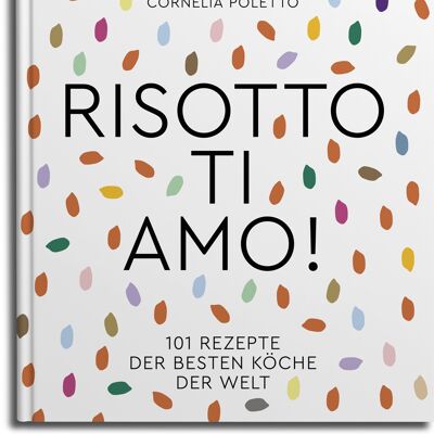 Risotto, ti amo! 101 recipes from the best chefs in the world. Eat Drink. country cuisine