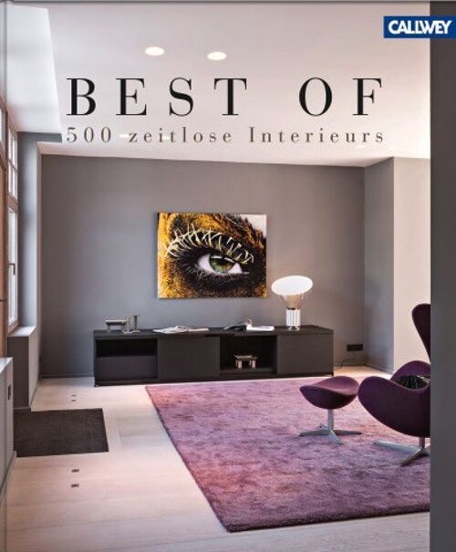 Best of - 500 zeitlose Interieurs. Innenarchitektur und Design