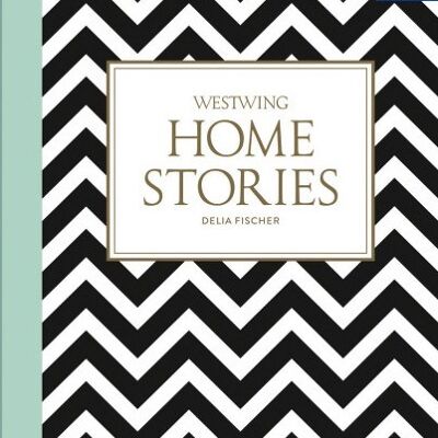 Homestories. Stilkunde und Wohnideen für ein persönliches Zuhause