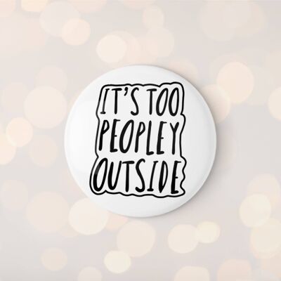 It's Too Peopley Outside Badge