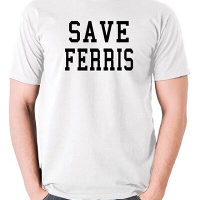 Ferris Bueller's Day Off Inspired T Shirt - Save Ferris white