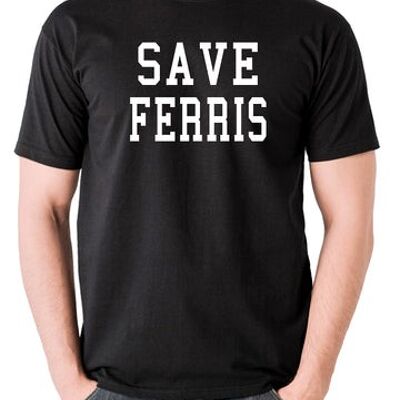 Ferris Bueller's Day Off Inspired T Shirt - Save Ferris black