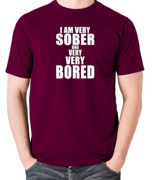 The Young Ones Inspired T Shirt - I'm Very Sober And Very Very Bored burgundy