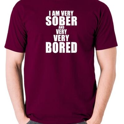 The Young Ones Inspired T Shirt - I'm Very Sober And Very Very Bored burgundy