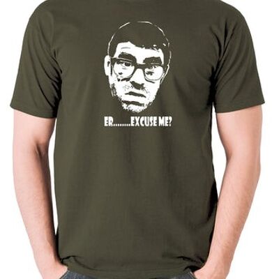 Vic And Bob Inspired T Shirt - Er.....Excuse Me? olive