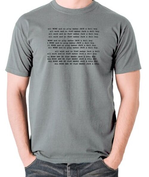 The Shining Inspired T Shirt - All Work And No Play Makes Jack A Dull Boy grey